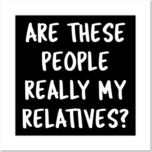 Funny Family Quotes Are These People Really My Relatives? Posters and Art